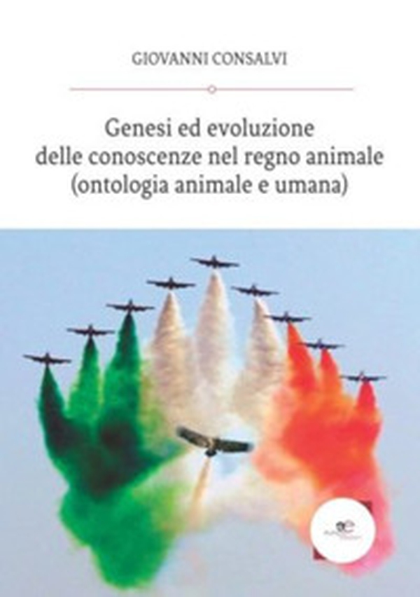 Genesi ed evoluzione delle conoscenze del regno animale - Librerie.coop Genesi ed evoluzione delle conoscenze del regno animale - Librerie.coop
