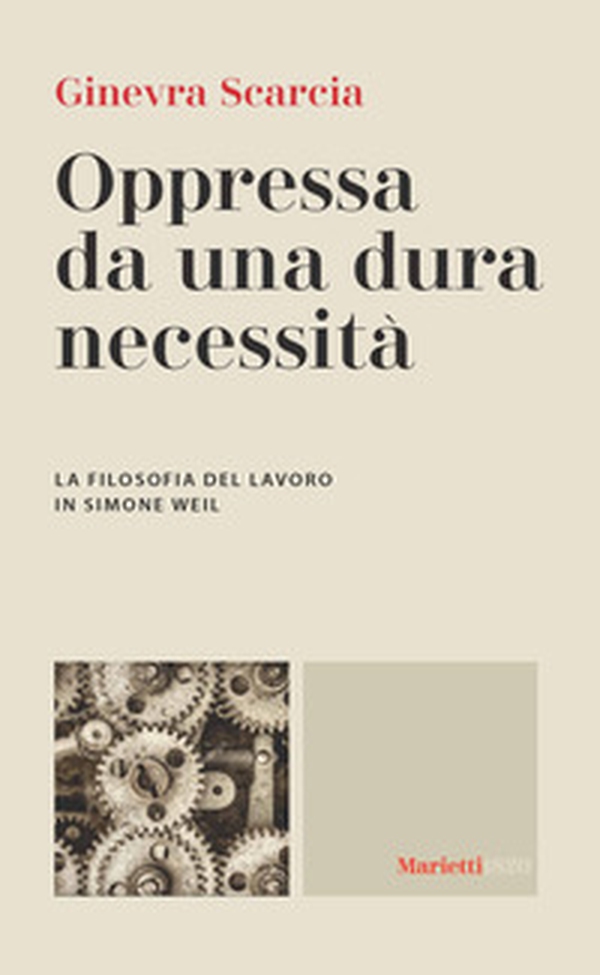 Oppressa da una dura necessità. La filosofia del lavoro di Simone Weil - Librerie.coop Oppressa da una dura necessità. La filosofia del lavoro di Simone Weil - Librerie.coop