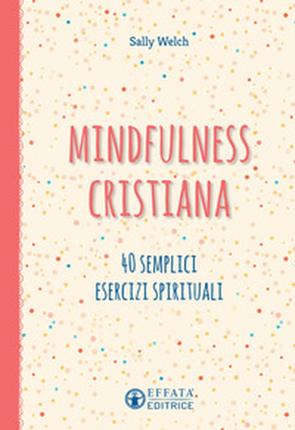 Mindfulness cristiana. 40 semplici esercizi spirituali - Librerie.coop Mindfulness cristiana. 40 semplici esercizi spirituali - Librerie.coop