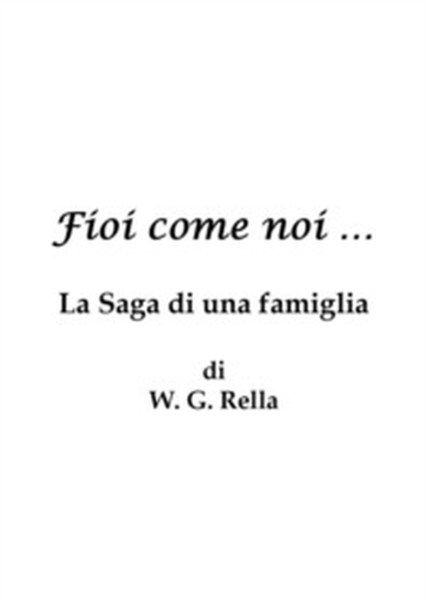 Fìoì come noi.. La saga di una famiglia - Librerie.coop Fìoì come noi.. La saga di una famiglia - Librerie.coop