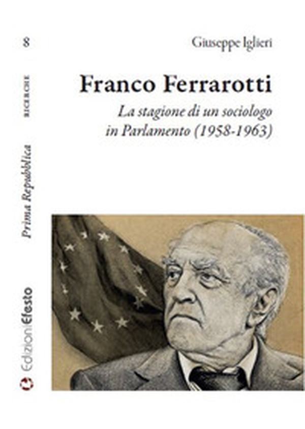 Franco Ferrarotti. La stagione di un sociologo in in Parlamento (1958-1963) - Librerie.coop Franco Ferrarotti. La stagione di un sociologo in in Parlamento (1958-1963) - Librerie.coop
