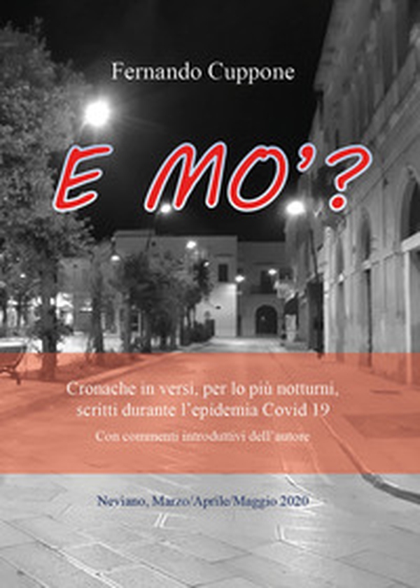 E mo'? Cronache in versi, per lo più notturni, scritti durante l'epidemia Covid-19 - Librerie.coop E mo'? Cronache in versi, per lo più notturni, scritti durante l'epidemia Covid-19 - Librerie.coop