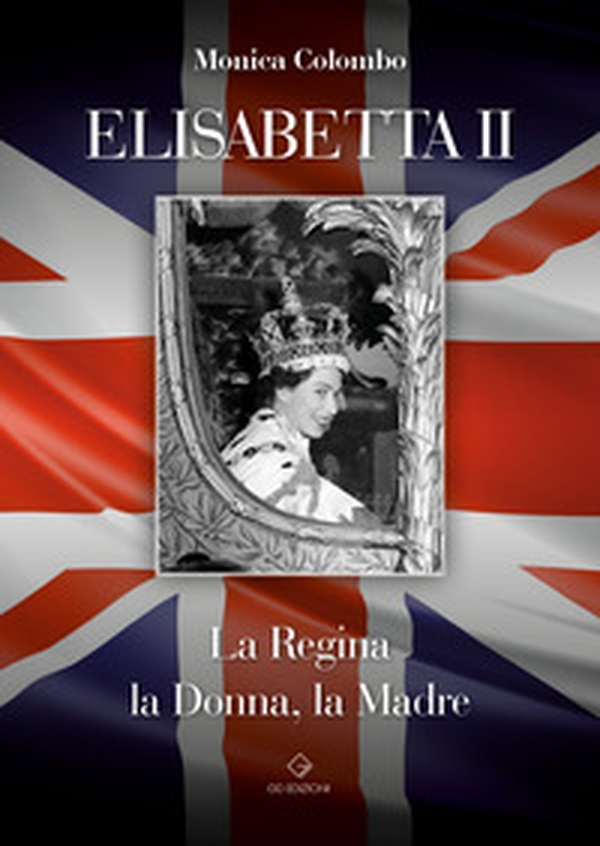 Elisabetta II. La regina, la donna, la madre - Librerie.coop Elisabetta II. La regina, la donna, la madre - Librerie.coop