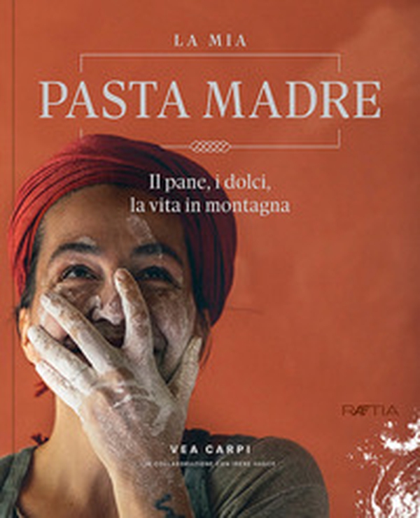 La mia pasta madre. Il pane, i dolci, la vita in montagna - Librerie.coop La mia pasta madre. Il pane, i dolci, la vita in montagna - Librerie.coop