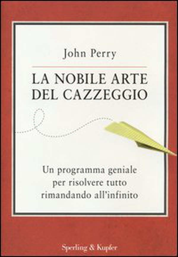 La nobile arte del cazzeggio. Un programma geniale per risolvere tutto rimandando all'infinito - Librerie.coop La nobile arte del cazzeggio. Un programma geniale per risolvere tutto rimandando all'infinito - Librerie.coop