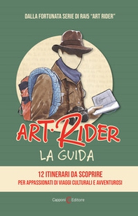 Art Rider. La guida. 12 itinerari da scoprire per appassionati di viaggi culturali e avventuruosi - Librerie.coop