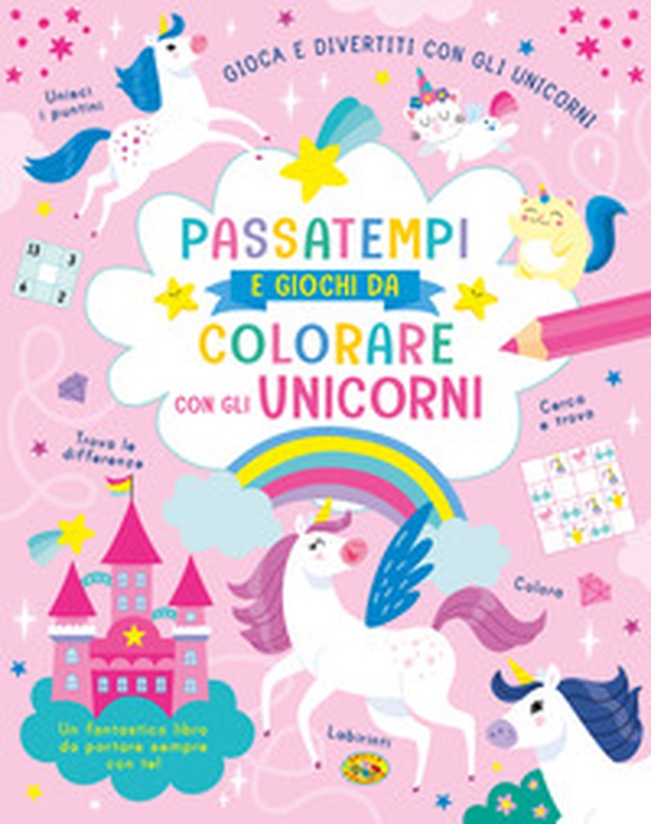 Passatempi e giochi da colorare con gli unicorni. Colora e gioca con gli unicorni - Librerie.coop Passatempi e giochi da colorare con gli unicorni. Colora e gioca con gli unicorni - Librerie.coop