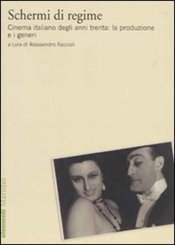 Schermi di regime. Cinema italiano degli anni trenta: la produzione e i generi - Librerie.coop Schermi di regime. Cinema italiano degli anni trenta: la produzione e i generi - Librerie.coop