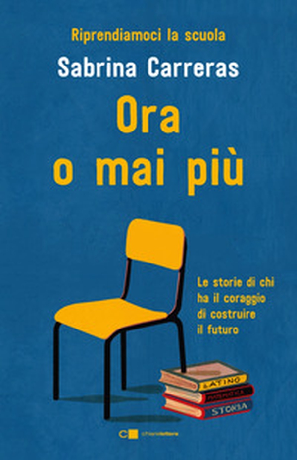 Ora o mai più. Riprendiamoci la scuola. Le storie di chi ha il coraggio di costruire il futuro. - Librerie.coop Ora o mai più. Riprendiamoci la scuola. Le storie di chi ha il coraggio di costruire il futuro. - Librerie.coop