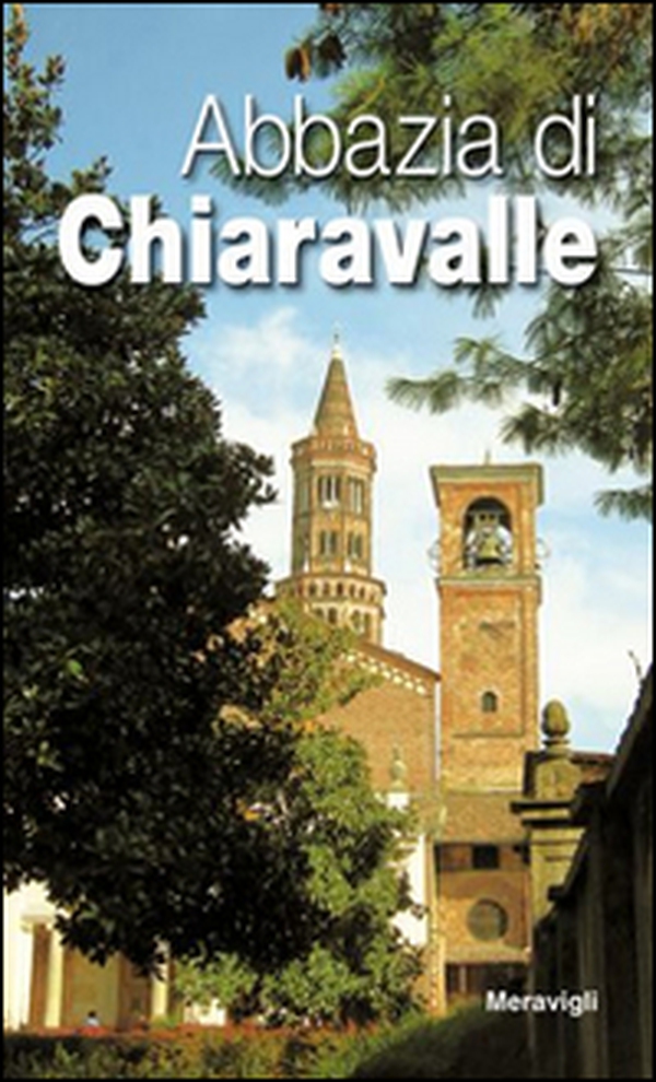 Abbazia di Chiaravalle nell'arte e nella storia - Librerie.coop Abbazia di Chiaravalle nell'arte e nella storia - Librerie.coop