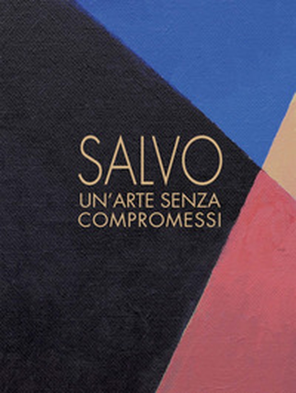Salvo. Un'arte senza compromessi-An art without compromises. Catalogo della mostra (Milano, 18 ottobre-23 dicembre 2017) - Librerie.coop Salvo. Un'arte senza compromessi-An art without compromises. Catalogo della mostra (Milano, 18 ottobre-23 dicembre 2017) - Librerie.coop