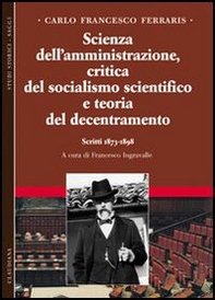 Scienza dell'amministrazione, critica del socialismo scientifico e teoria del decentramento. Scritti 1873-1898 - Vol. 2 - Librerie.coop