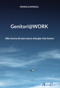 Genitori@work. Alla ricerca di una nuova sinergia vita-lavoro - Librerie.coop