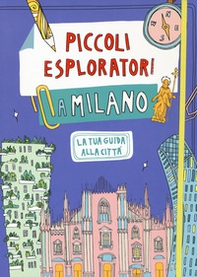 Piccoli esploratori a Milano. La tua guida alla città - Librerie.coop