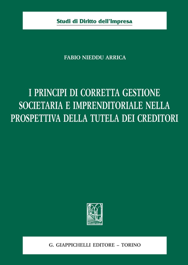 I principi di corretta gestione societaria e imprenditoriale nella prospettiva della tutela dei creditori - Librerie.coop I principi di corretta gestione societaria e imprenditoriale nella prospettiva della tutela dei creditori - Librerie.coop