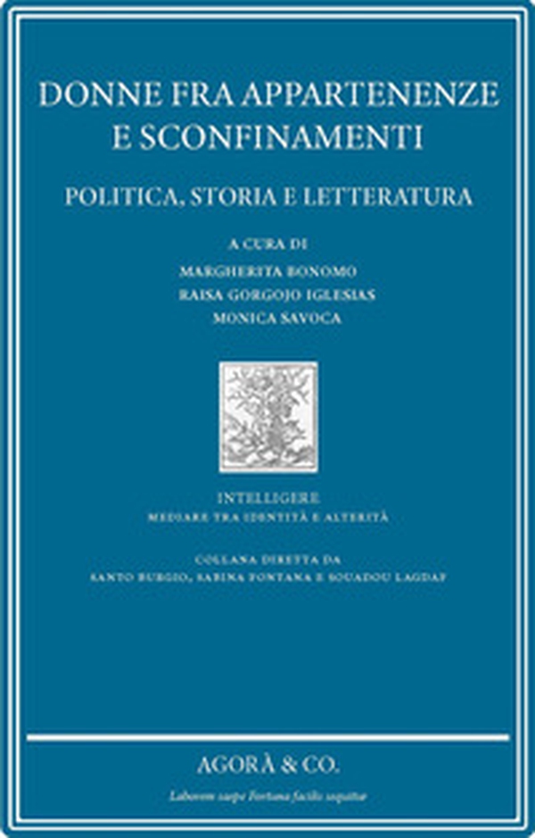 Donne fra appartenenze e sconfinamenti. Politica, storia e letteratura - Librerie.coop Donne fra appartenenze e sconfinamenti. Politica, storia e letteratura - Librerie.coop