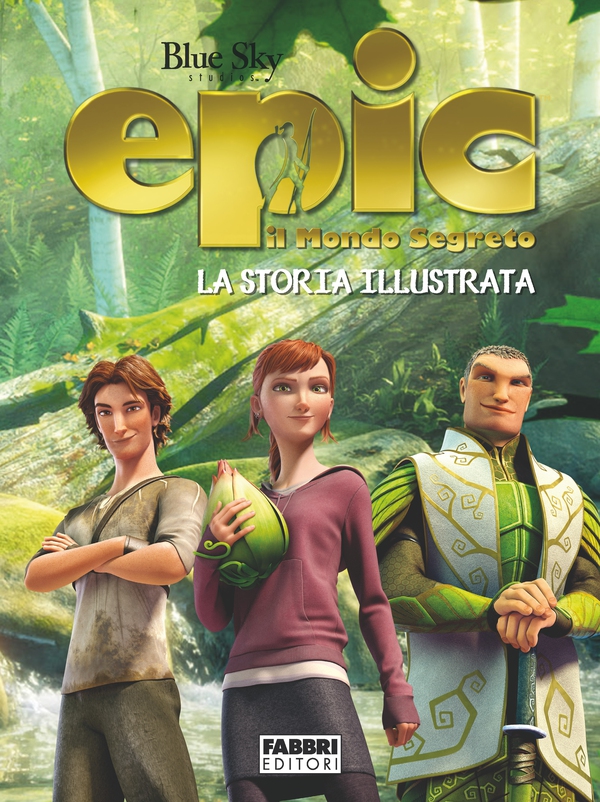 Epic il mondo segreto - La storia illustrata - Librerie.coop Epic il mondo segreto - La storia illustrata - Librerie.coop