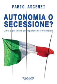 Autonomia o secessione? Limiti e possibilità del regionalismo differenziato - Librerie.coop