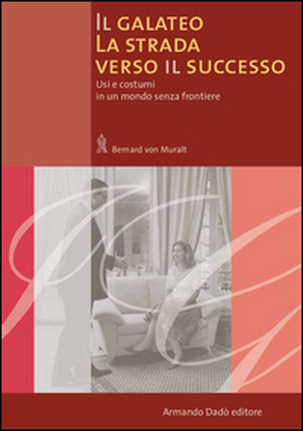 Il galateo. La strada verso il successo. Usi e costumi in un mondo senza frontiere - Librerie.coop Il galateo. La strada verso il successo. Usi e costumi in un mondo senza frontiere - Librerie.coop