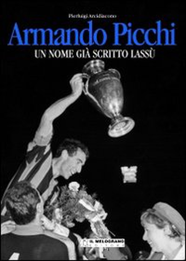 Armando Picchi. Un nome già scritto lassù - Librerie.coop Armando Picchi. Un nome già scritto lassù - Librerie.coop