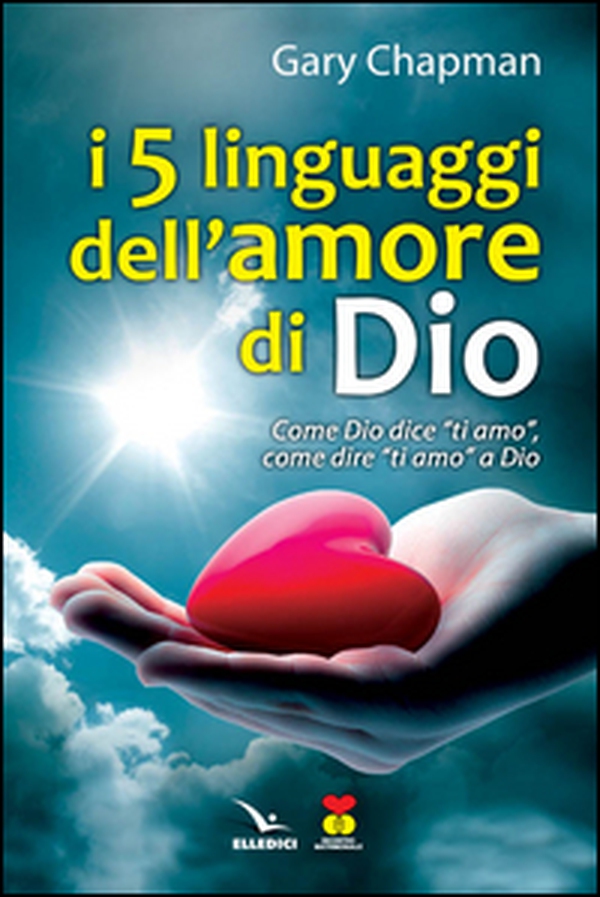 I cinque linguaggi dell'amore di Dio. Come Dio dice "ti amo", come dire "ti amo" a Dio. - Librerie.coop I cinque linguaggi dell'amore di Dio. Come Dio dice "ti amo", come dire "ti amo" a Dio. - Librerie.coop