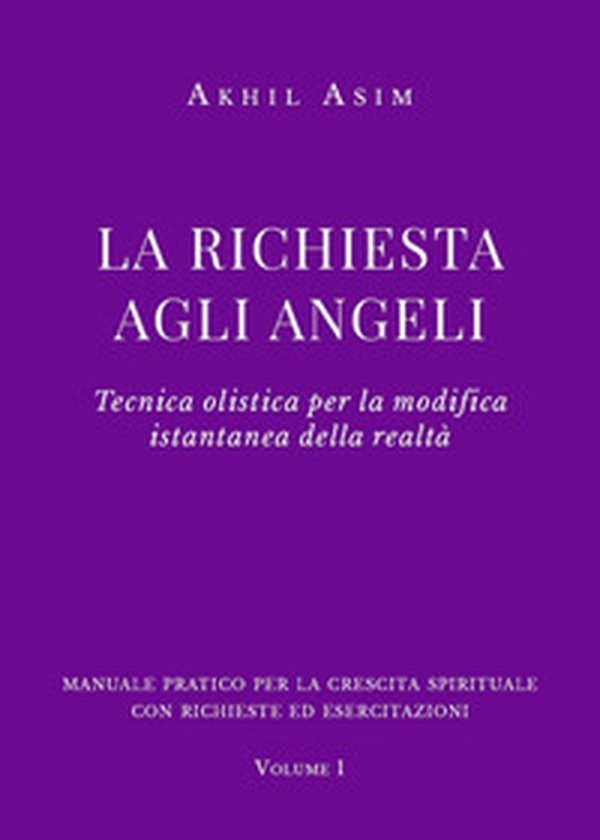 La richiesta agli angeli. Tecnica olistica per la modifica istantanea della realtà - Librerie.coop La richiesta agli angeli. Tecnica olistica per la modifica istantanea della realtà - Librerie.coop