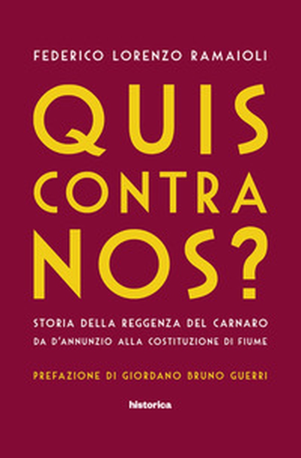 Quis contra nos? Storia della Reggenza del Carnaro da D'Annunzio alla Costituzione di Fiume - Librerie.coop Quis contra nos? Storia della Reggenza del Carnaro da D'Annunzio alla Costituzione di Fiume - Librerie.coop