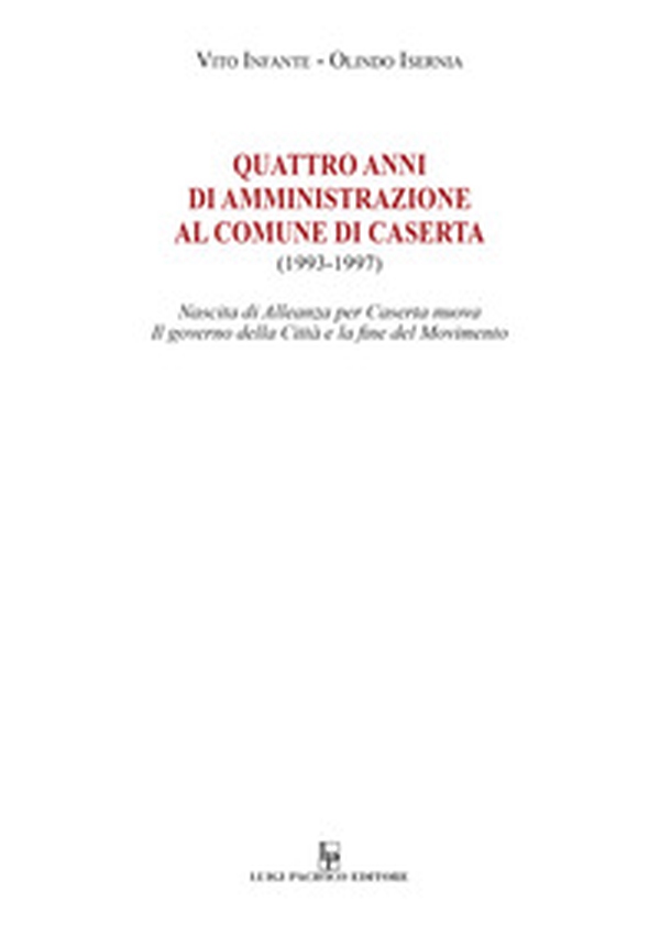 Quattro anni di amministrazione al Comune di Caserta (1993-1997). Nascita di Alleanza per Caserta nuova. Il governo della Città e la fine del Movimento - Librerie.coop Quattro anni di amministrazione al Comune di Caserta (1993-1997). Nascita di Alleanza per Caserta nuova. Il governo della Città e la fine del Movimento - Librerie.coop