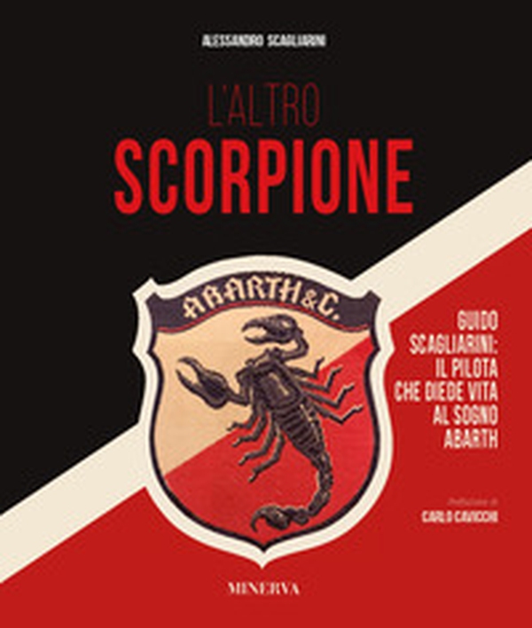 L'altro scorpione. Guido Scagliarini: il pilota che diede vita al sogno Abarth - Librerie.coop L'altro scorpione. Guido Scagliarini: il pilota che diede vita al sogno Abarth - Librerie.coop