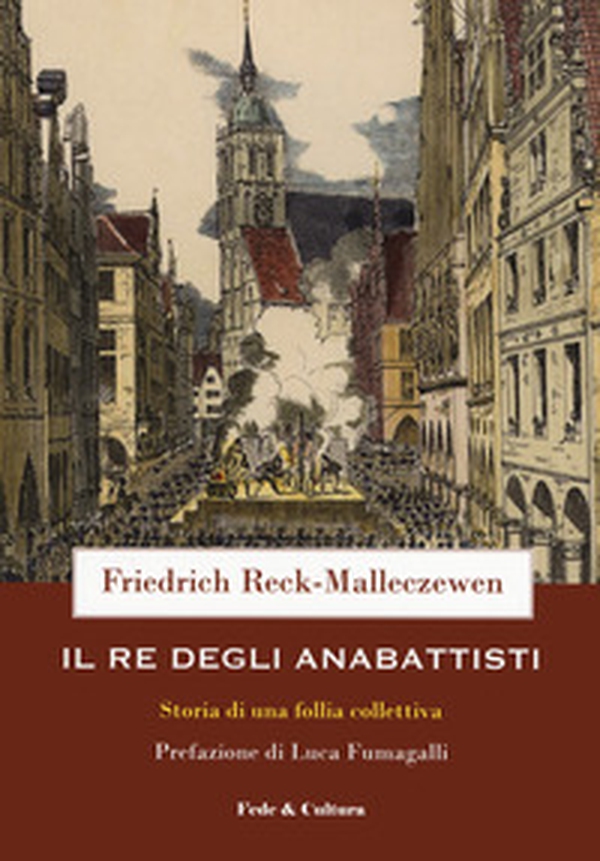 Il re degli anabattisti. Storia di una rivoluzione moderna - Librerie.coop Il re degli anabattisti. Storia di una rivoluzione moderna - Librerie.coop