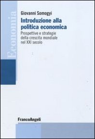 Introduzione alla politica economica. Prospettive e strategie della crescita mondiale nel XXI secolo - Librerie.coop