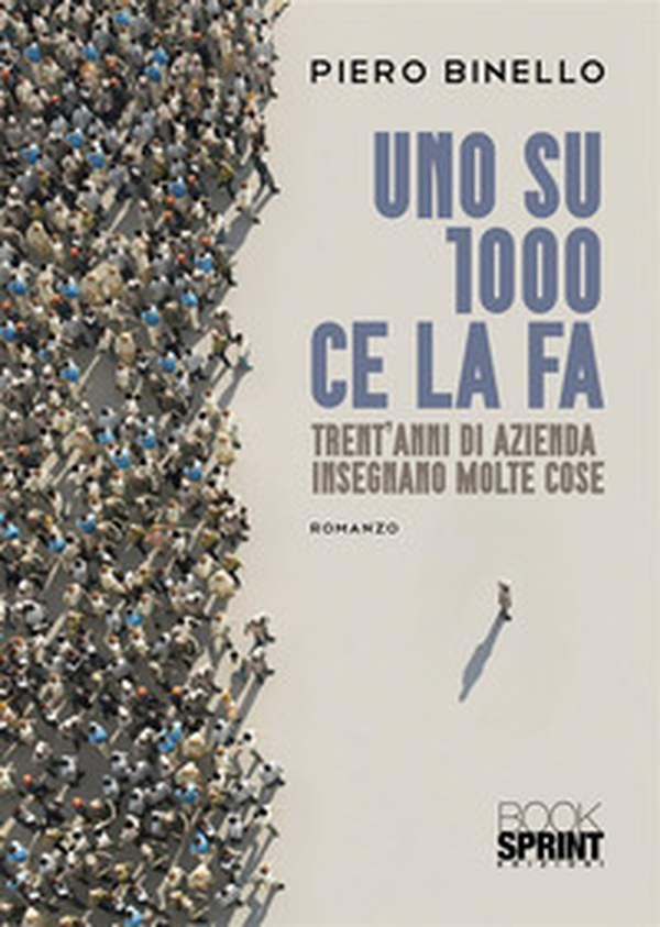 Uno su 1000 ce la fa. Trent'anni di azienda insegnano molte cose - Librerie.coop Uno su 1000 ce la fa. Trent'anni di azienda insegnano molte cose - Librerie.coop
