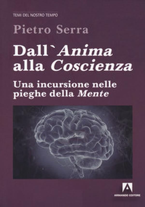 Dall'anima alla coscienza. Una incursione nelle pieghe della mente - Librerie.coop Dall'anima alla coscienza. Una incursione nelle pieghe della mente - Librerie.coop