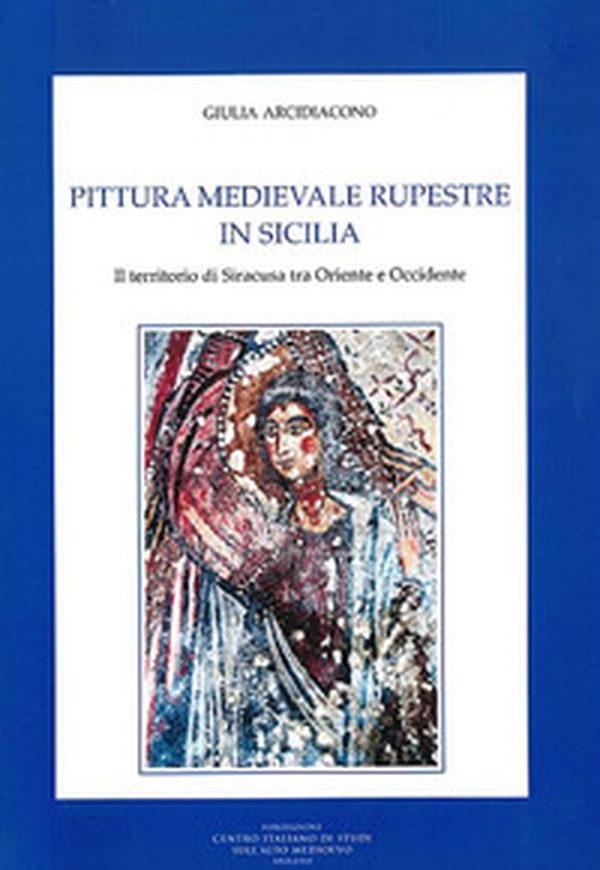 Pittura medievale rupestre in Sicilia. Il territorio di Siracusa tra Oriente e Occidente - Librerie.coop Pittura medievale rupestre in Sicilia. Il territorio di Siracusa tra Oriente e Occidente - Librerie.coop