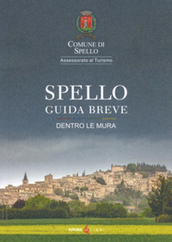 Spello. Guida breve. Dentro le mura - Librerie.coop Spello. Guida breve. Dentro le mura - Librerie.coop
