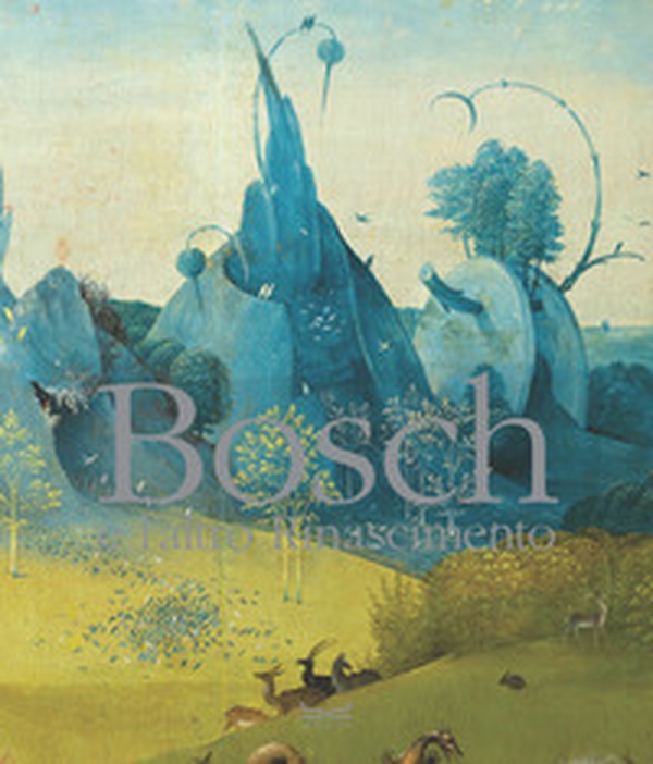 Bosch e l'altro Rinascimento - Librerie.coop Bosch e l'altro Rinascimento - Librerie.coop