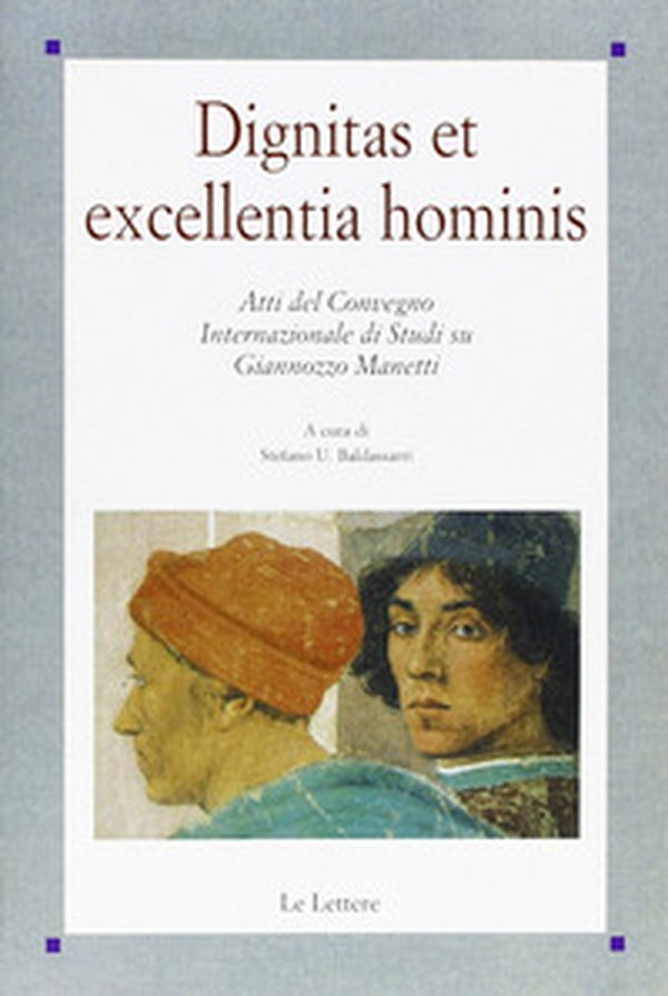Dignitas et excellentia hominis. Atti del Convegno internazionale di studi su Giannozzo Manetti - Librerie.coop Dignitas et excellentia hominis. Atti del Convegno internazionale di studi su Giannozzo Manetti - Librerie.coop