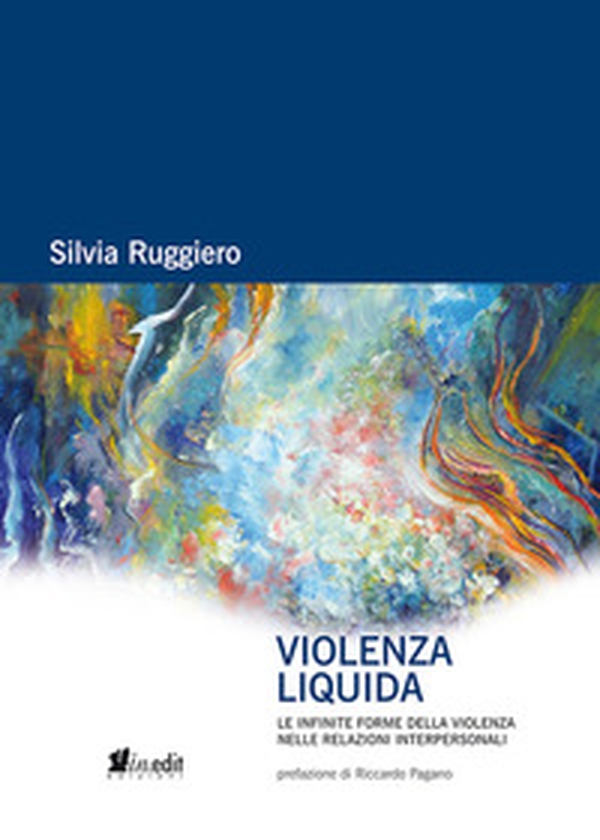 Violenza liquida. Le infinite forme della violenza nelle relazioni interpersonali - Librerie.coop Violenza liquida. Le infinite forme della violenza nelle relazioni interpersonali - Librerie.coop