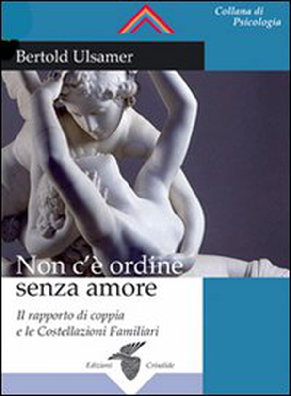 Non c'è ordine senza amore. Il rapporto di coppia e le costellazioni familiari - Librerie.coop Non c'è ordine senza amore. Il rapporto di coppia e le costellazioni familiari - Librerie.coop