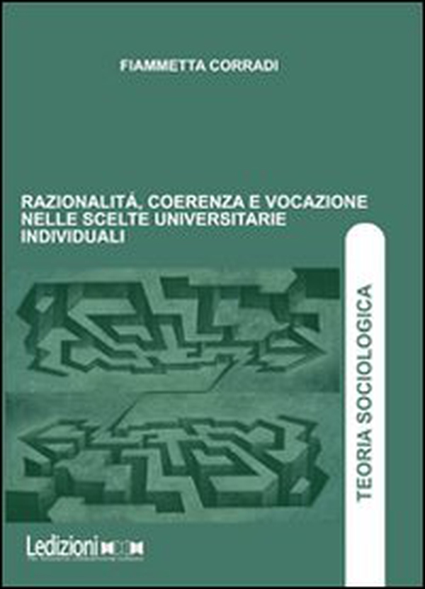 Razionalità, coerenza e vocazione nelle scelte universitarie individuali - Librerie.coop Razionalità, coerenza e vocazione nelle scelte universitarie individuali - Librerie.coop