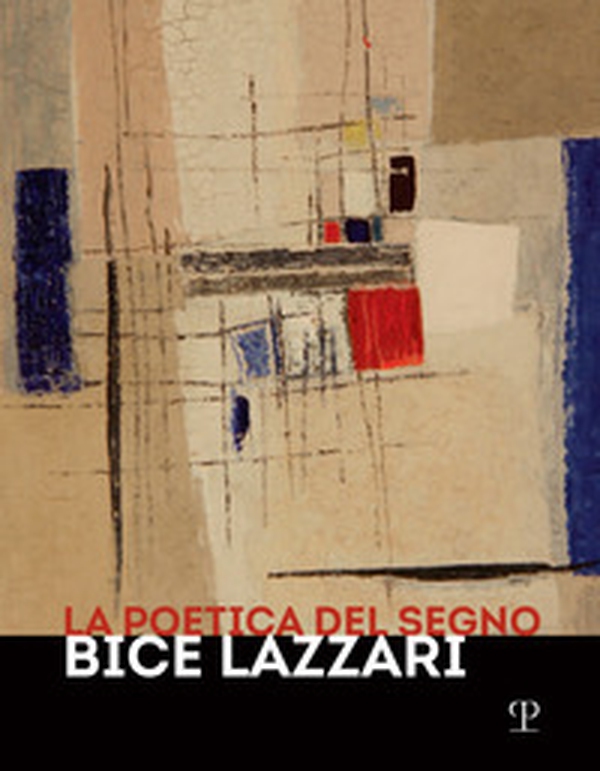 La poetica del segno. Bice Lazzari. Catalogo della mostra (Firenze, 25 ottobre 2019-13 febbraio 2020) - Librerie.coop La poetica del segno. Bice Lazzari. Catalogo della mostra (Firenze, 25 ottobre 2019-13 febbraio 2020) - Librerie.coop