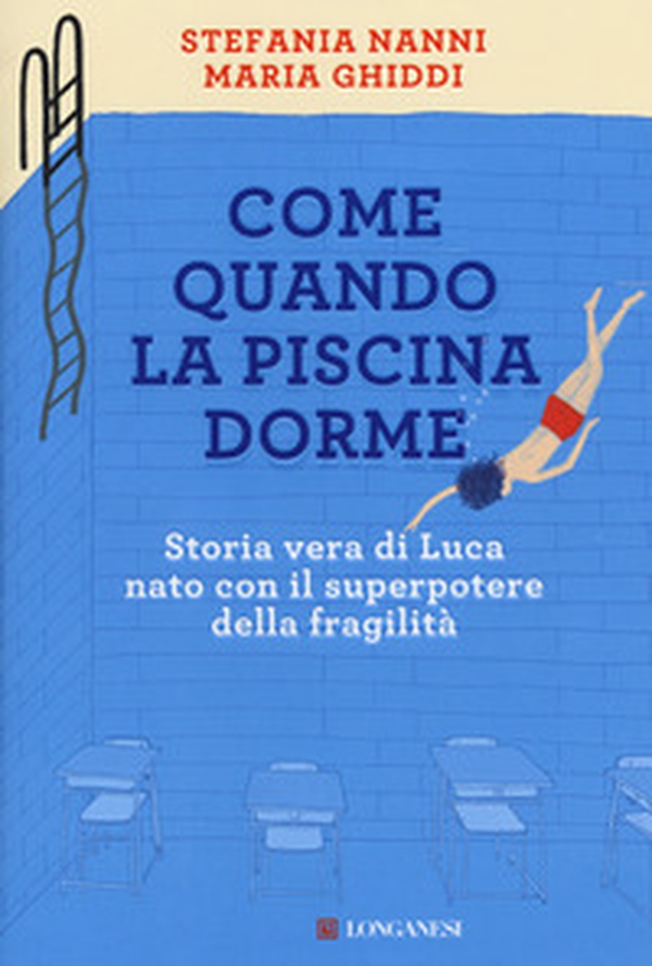 Come quando la piscina dorme. Storia vera di Luca nato con il superpotere della fragilità - Librerie.coop Come quando la piscina dorme. Storia vera di Luca nato con il superpotere della fragilità - Librerie.coop