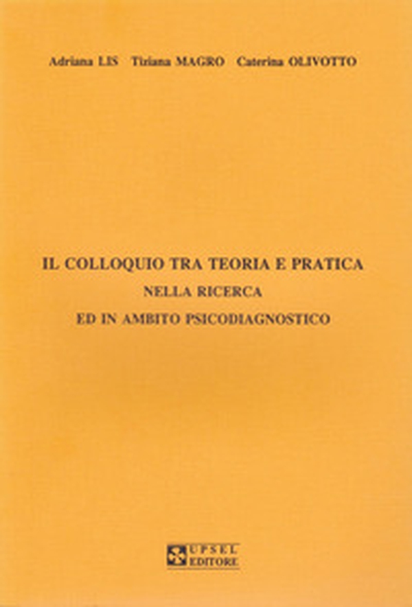 Il colloquio tra teoria e pratica nella ricerca ed in ambito psicodiagnostico - Librerie.coop Il colloquio tra teoria e pratica nella ricerca ed in ambito psicodiagnostico - Librerie.coop