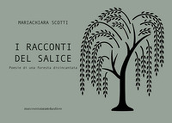 I racconti del salice. Poesie di una foresta disincantata - Librerie.coop I racconti del salice. Poesie di una foresta disincantata - Librerie.coop