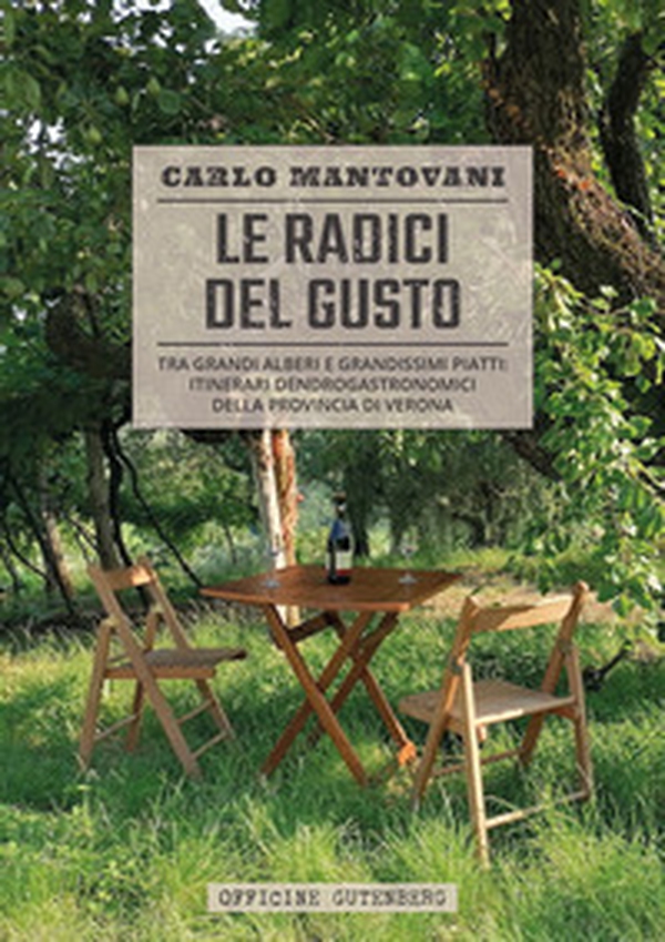 Le radici del gusto. Tra grandi alberi e grandissimi piatti: itinerari dendrogastronomici della provincia di Verona - Librerie.coop Le radici del gusto. Tra grandi alberi e grandissimi piatti: itinerari dendrogastronomici della provincia di Verona - Librerie.coop