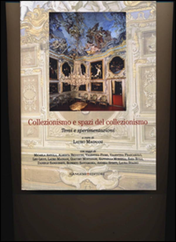 Collezionismo e spazi del collezionismo. Temi e sperimentazioni - Librerie.coop Collezionismo e spazi del collezionismo. Temi e sperimentazioni - Librerie.coop