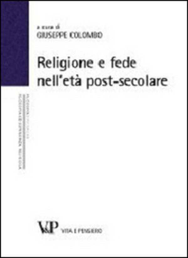 Religione e fede nell'età postsecolare. Atti del terzo Convegno nazionale organizzato dal progetto "Filosofia ed esperienza religiosa" (Milano, 21-22 novembre 2012) - Librerie.coop Religione e fede nell'età postsecolare. Atti del terzo Convegno nazionale organizzato dal progetto "Filosofia ed esperienza religiosa" (Milano, 21-22 novembre 2012) - Librerie.coop