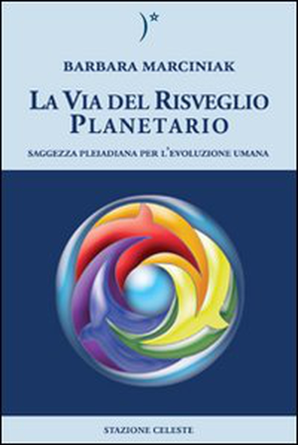 La via del risveglio planetario. Saggezza pleiadiana per l'evoluzione umana - Librerie.coop La via del risveglio planetario. Saggezza pleiadiana per l'evoluzione umana - Librerie.coop