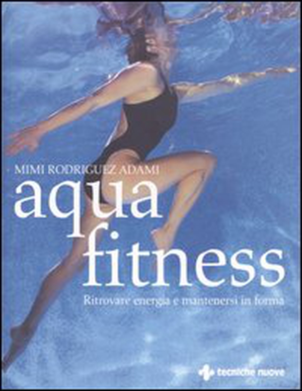 Aquafitness. Ritrovare energia e mantenersi in forma - Librerie.coop Aquafitness. Ritrovare energia e mantenersi in forma - Librerie.coop