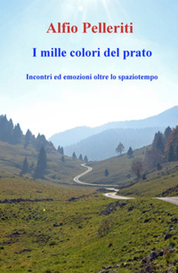 I mille colori del prato. Incontri ed emozioni oltre lo spaziotempo - Librerie.coop I mille colori del prato. Incontri ed emozioni oltre lo spaziotempo - Librerie.coop